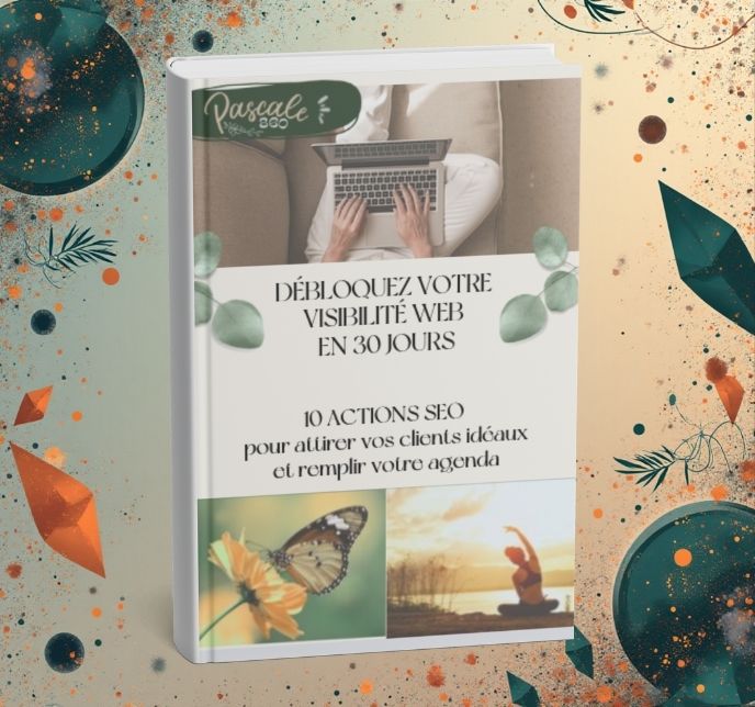 Image de l'e-book : Débloquez votre visibilité web en 30 jours : 10 actions SEO concrètes pour attirer vos clients idéaux et remplir votre agenda".